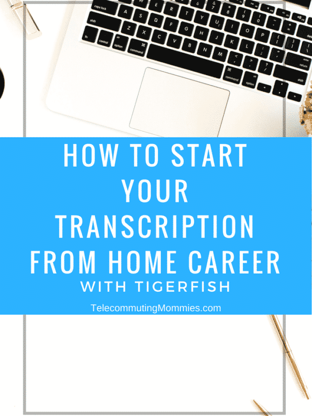 How to Start Your Transcription from Home Career With Tigerfish Story