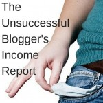 The Unsuccessful Blogger’s Income Report