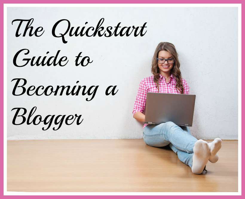quickstart guide to becoming a blogger